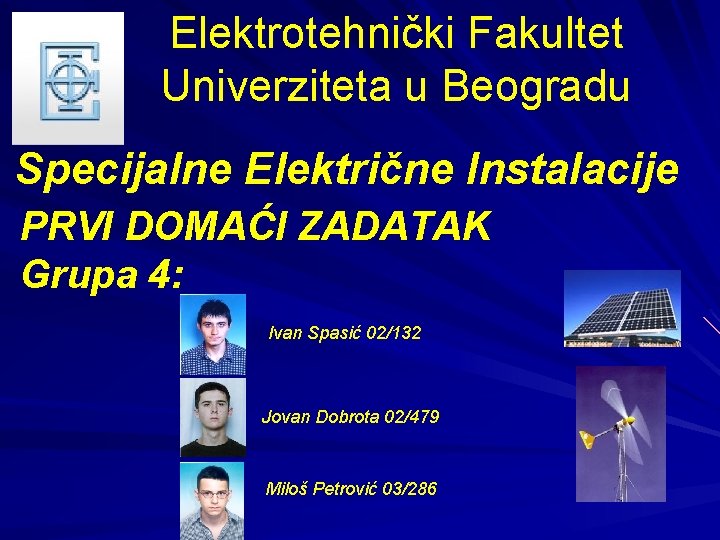 Elektrotehnički Fakultet Univerziteta u Beogradu Specijalne Električne Instalacije PRVI DOMAĆI ZADATAK Grupa 4: Ivan