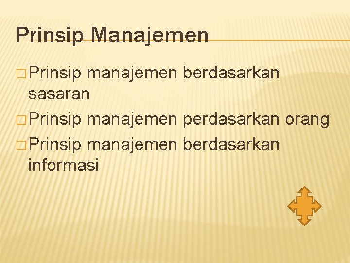 Prinsip Manajemen � Prinsip manajemen berdasarkan sasaran � Prinsip manajemen perdasarkan orang � Prinsip