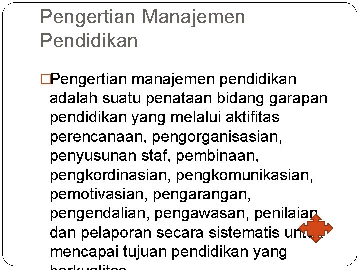 Pengertian Manajemen Pendidikan �Pengertian manajemen pendidikan adalah suatu penataan bidang garapan pendidikan yang melalui