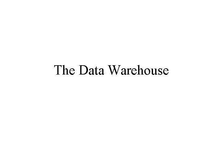 The Data Warehouse 