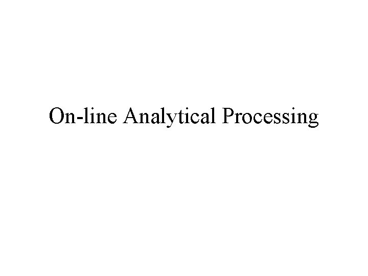 On-line Analytical Processing 