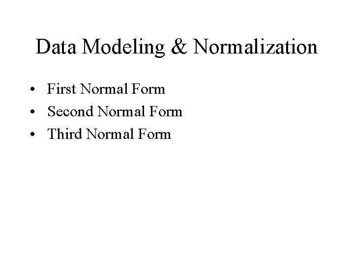 Data Modeling & Normalization • First Normal Form • Second Normal Form • Third