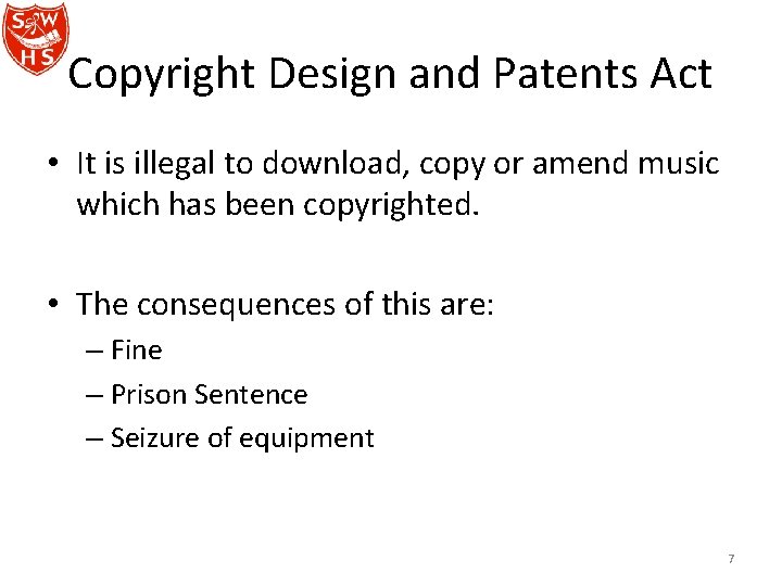 Copyright Design and Patents Act • It is illegal to download, copy or amend