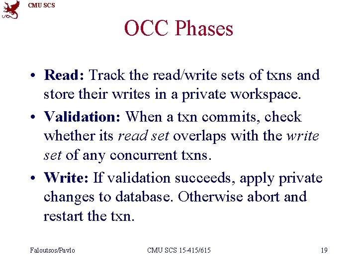 CMU SCS OCC Phases • Read: Track the read/write sets of txns and store