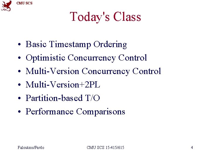 CMU SCS Today's Class • • • Basic Timestamp Ordering Optimistic Concurrency Control Multi-Version+2