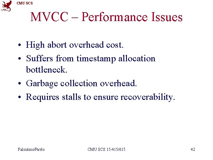 CMU SCS MVCC – Performance Issues • High abort overhead cost. • Suffers from