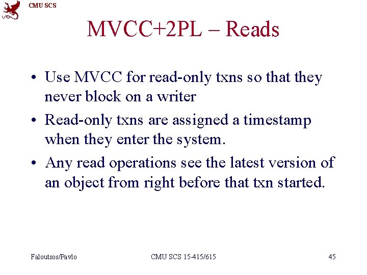 CMU SCS MVCC+2 PL – Reads • Use MVCC for read-only txns so that