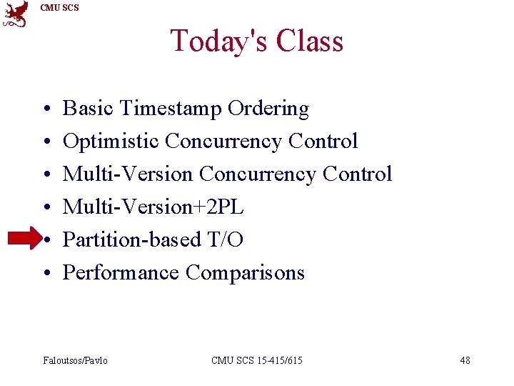 CMU SCS Today's Class • • • Basic Timestamp Ordering Optimistic Concurrency Control Multi-Version+2