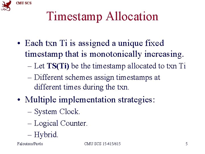 CMU SCS Timestamp Allocation • Each txn Ti is assigned a unique fixed timestamp