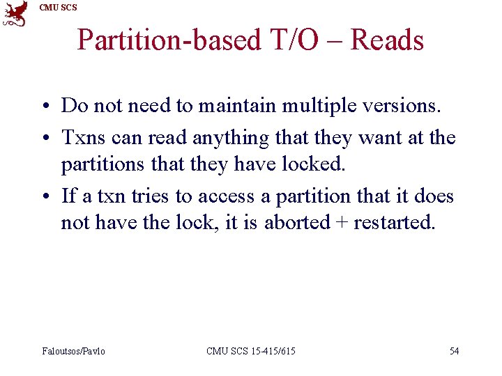 CMU SCS Partition-based T/O – Reads • Do not need to maintain multiple versions.