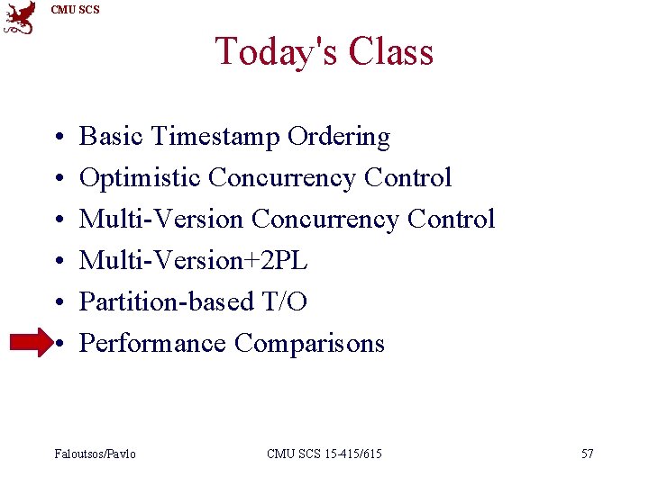 CMU SCS Today's Class • • • Basic Timestamp Ordering Optimistic Concurrency Control Multi-Version+2