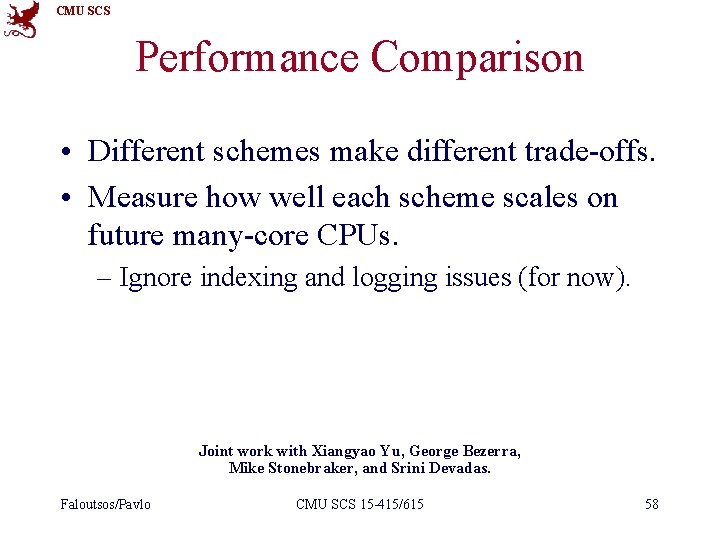 CMU SCS Performance Comparison • Different schemes make different trade-offs. • Measure how well