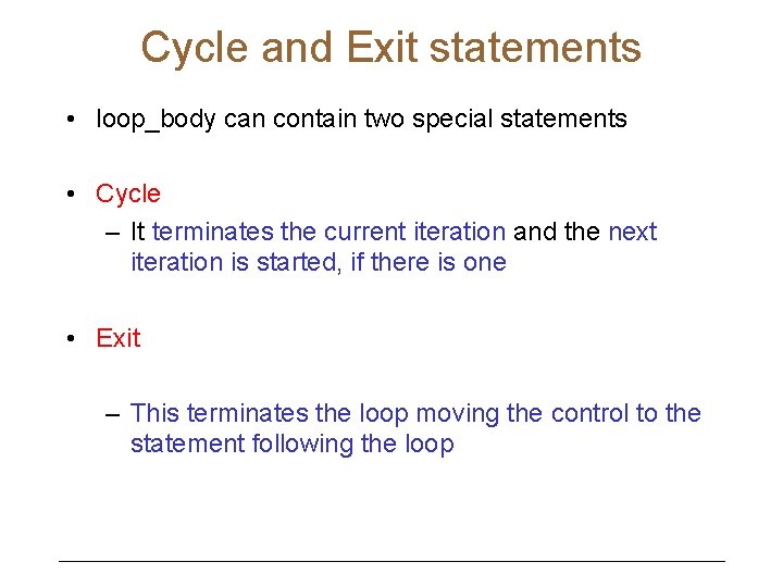 Cycle and Exit statements • loop_body can contain two special statements • Cycle –