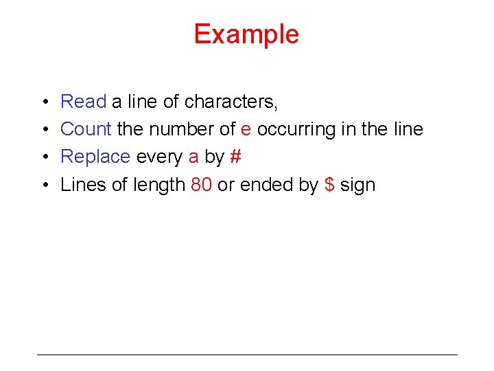 Example • • Read a line of characters, Count the number of e occurring