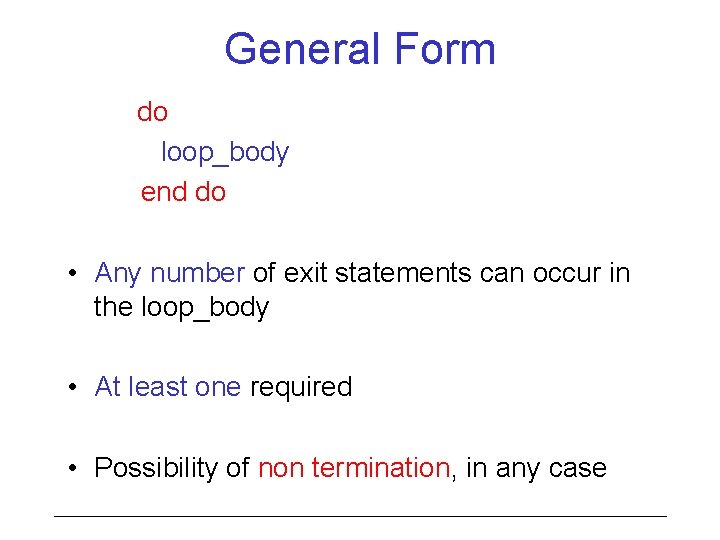 General Form do loop_body end do • Any number of exit statements can occur