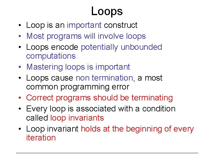 Loops • Loop is an important construct • Most programs will involve loops •