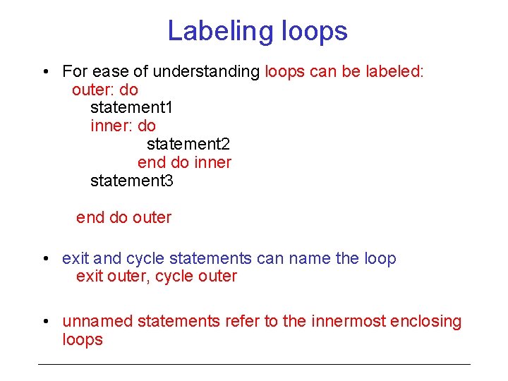 Labeling loops • For ease of understanding loops can be labeled: outer: do statement