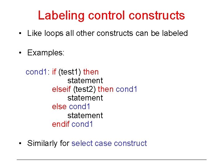 Labeling control constructs • Like loops all other constructs can be labeled • Examples: