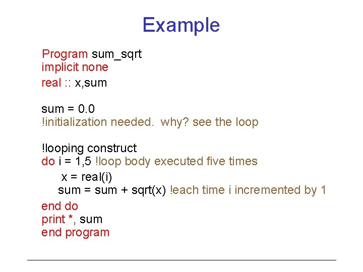 Example Program sum_sqrt implicit none real : : x, sum = 0. 0 !initialization