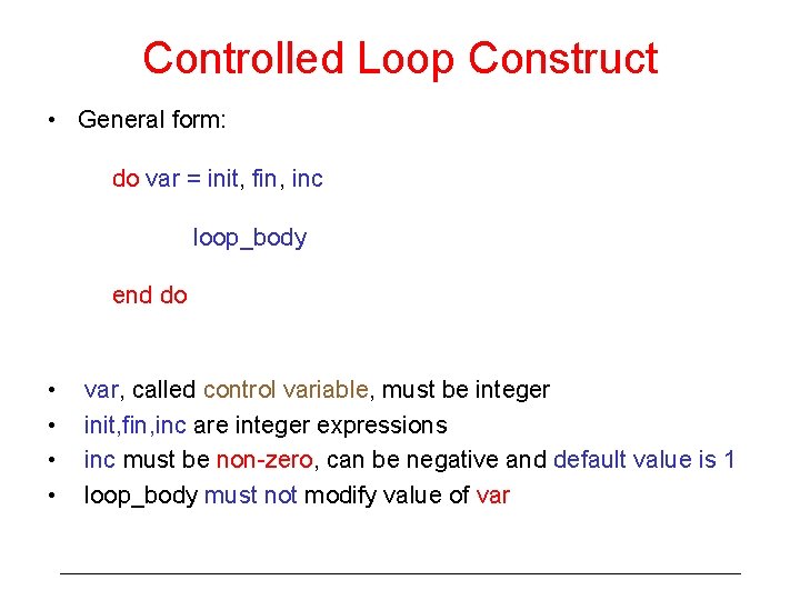 Controlled Loop Construct • General form: do var = init, fin, inc loop_body end