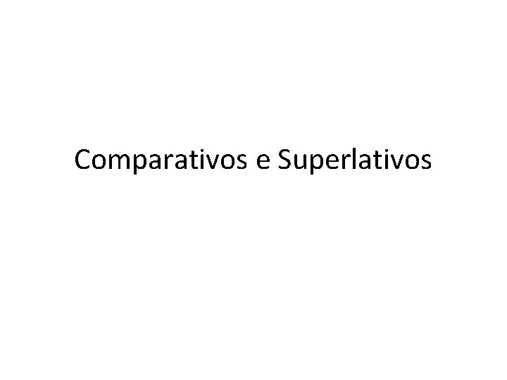 Comparativos e Superlativos 
