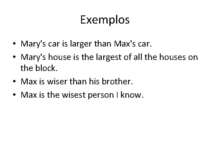Exemplos • Mary's car is larger than Max's car. • Mary's house is the