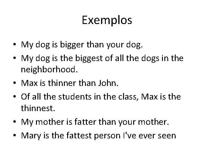 Exemplos • My dog is bigger than your dog. • My dog is the