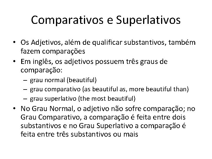 Comparativos e Superlativos • Os Adjetivos, além de qualificar substantivos, também fazem comparações •