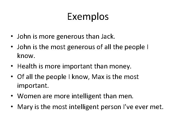 Exemplos • John is more generous than Jack. • John is the most generous