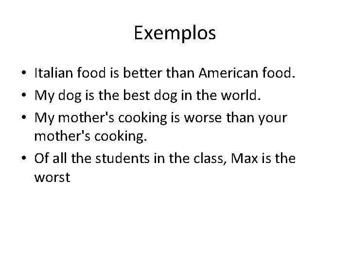 Exemplos • Italian food is better than American food. • My dog is the