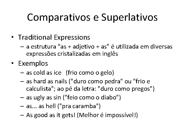 Comparativos e Superlativos • Traditional Expressions – a estrutura “as + adjetivo + as”