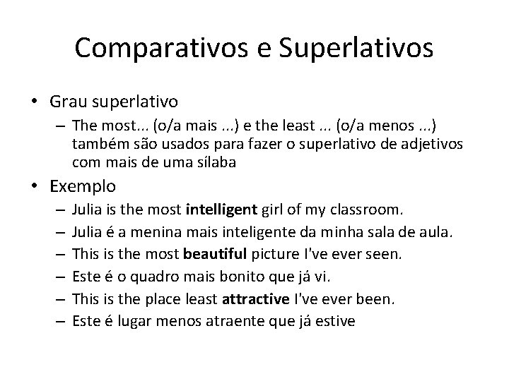 Comparativos e Superlativos • Grau superlativo – The most. . . (o/a mais. .