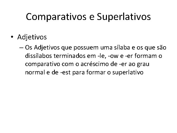 Comparativos e Superlativos • Adjetivos – Os Adjetivos que possuem uma sílaba e os