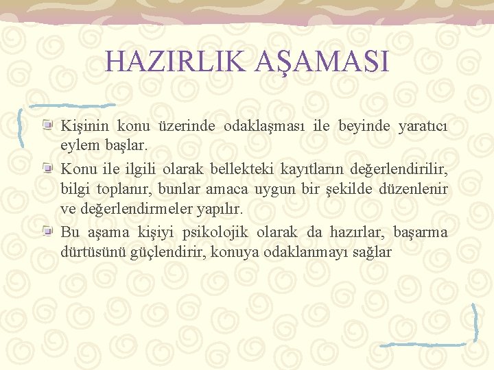 HAZIRLIK AŞAMASI Kişinin konu üzerinde odaklaşması ile beyinde yaratıcı eylem başlar. Konu ile ilgili