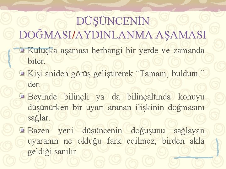 DÜŞÜNCENİN DOĞMASI/AYDINLANMA AŞAMASI Kuluçka aşaması herhangi bir yerde ve zamanda biter. Kişi aniden görüş