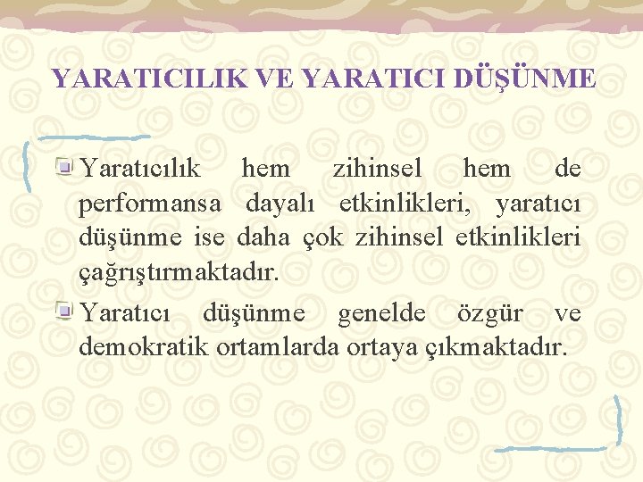 YARATICILIK VE YARATICI DÜŞÜNME Yaratıcılık hem zihinsel hem de performansa dayalı etkinlikleri, yaratıcı düşünme