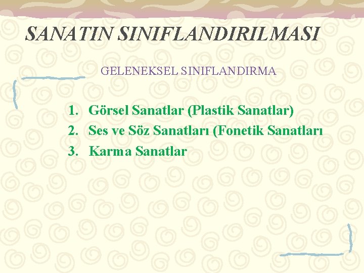 SANATIN SINIFLANDIRILMASI GELENEKSEL SINIFLANDIRMA 1. Görsel Sanatlar (Plastik Sanatlar) 2. Ses ve Söz Sanatları