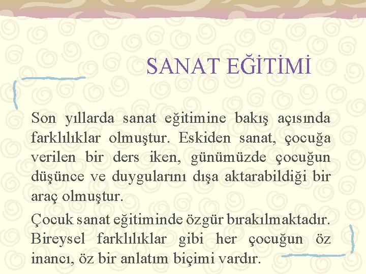 SANAT EĞİTİMİ Son yıllarda sanat eğitimine bakış açısında farklılıklar olmuştur. Eskiden sanat, çocuğa verilen