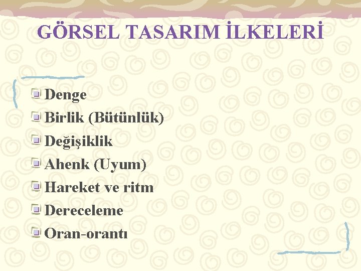 GÖRSEL TASARIM İLKELERİ Denge Birlik (Bütünlük) Değişiklik Ahenk (Uyum) Hareket ve ritm Dereceleme Oran-orantı