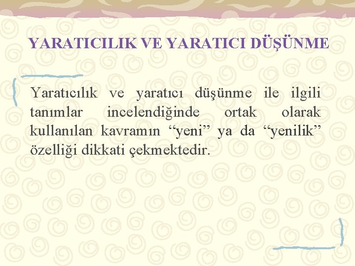 YARATICILIK VE YARATICI DÜŞÜNME Yaratıcılık ve yaratıcı düşünme ilgili tanımlar incelendiğinde ortak olarak kullanılan