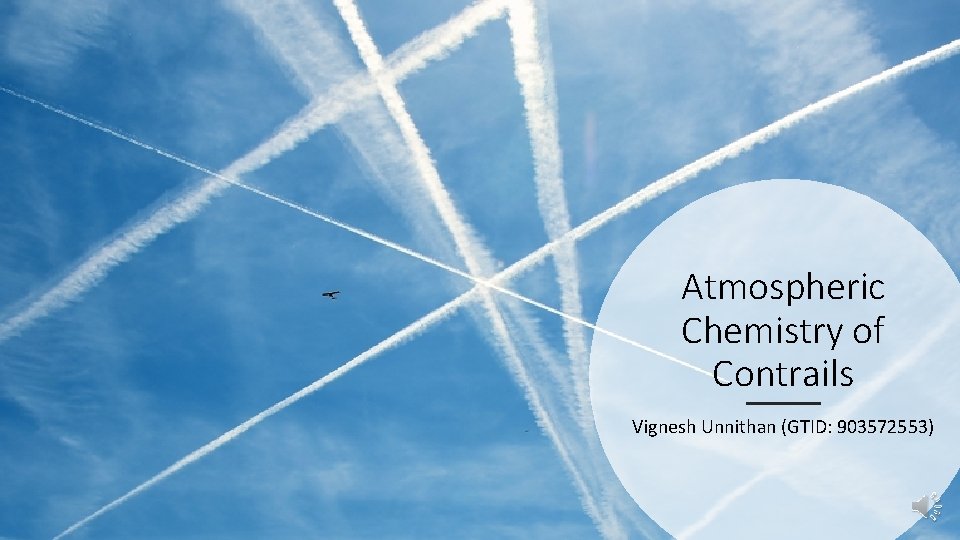 Atmospheric Chemistry of Contrails Vignesh Unnithan (GTID: 903572553) 