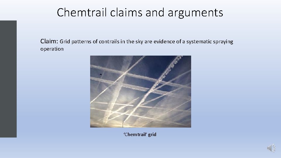 Chemtrail claims and arguments Claim: Grid patterns of contrails in the sky are evidence Chemtrail claims and arguments Claim: Grid patterns of contrails in the sky are evidence