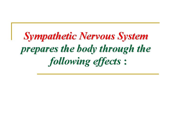 Sympathetic Nervous System prepares the body through the following effects : Sympathetic Nervous System prepares the body through the following effects :