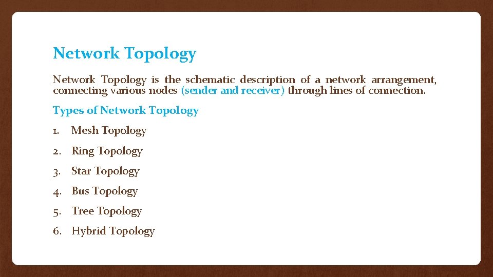 Network Topology is the schematic description of a network arrangement, connecting various nodes (sender