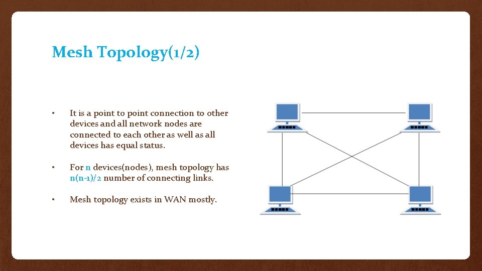 Mesh Topology(1/2) • It is a point to point connection to other devices and