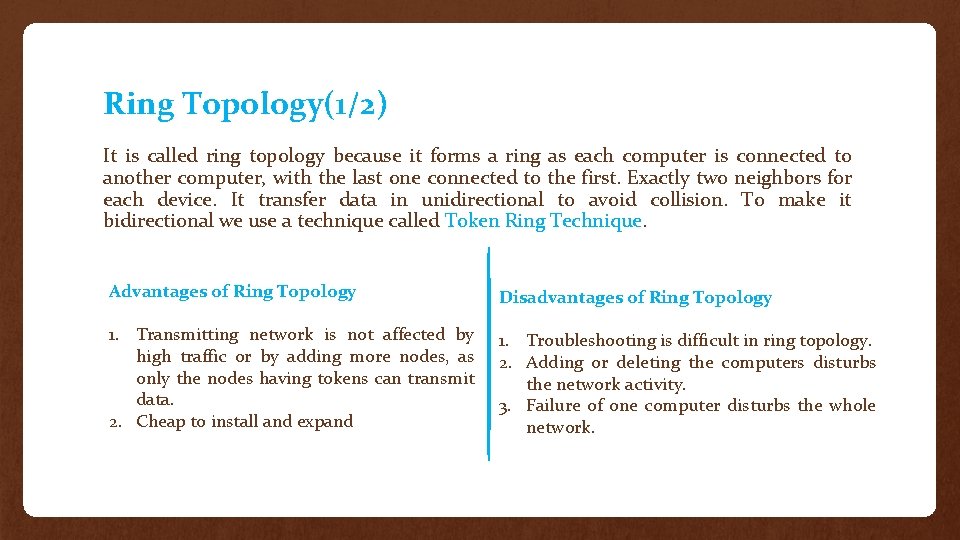 Ring Topology(1/2) It is called ring topology because it forms a ring as each