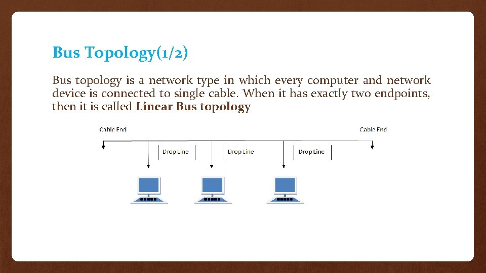 Bus Topology(1/2) Bus topology is a network type in which every computer and network
