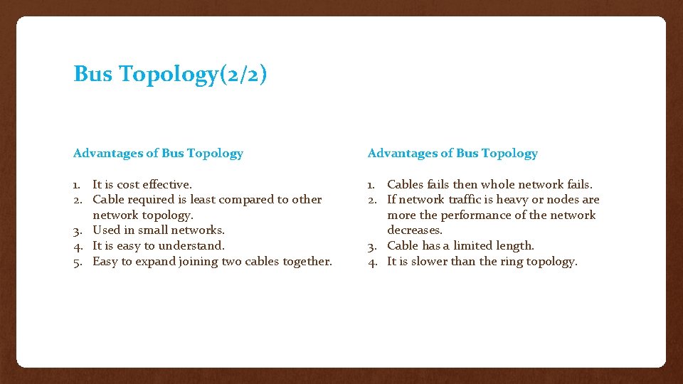 Bus Topology(2/2) Advantages of Bus Topology 1. It is cost effective. 2. Cable required