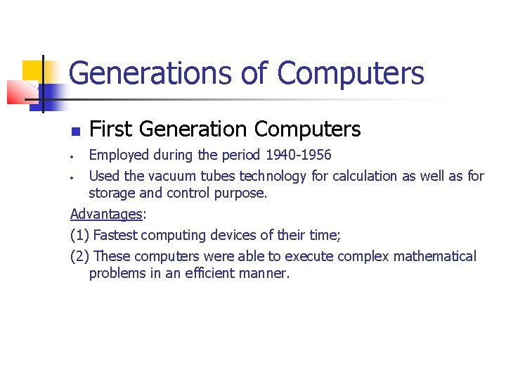 Generations of Computers • • First Generation Computers Employed during the period 1940 -1956 Generations of Computers • • First Generation Computers Employed during the period 1940 -1956