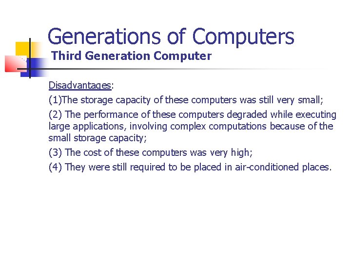 Generations of Computers Third Generation Computer Disadvantages: (1)The storage capacity of these computers was Generations of Computers Third Generation Computer Disadvantages: (1)The storage capacity of these computers was